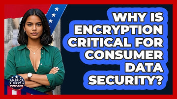Why Is Encryption Critical For Consumer Data Security? - America First Democrats