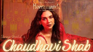 CHAUDHAVI SHAB: (Audio Song) | Shreya Ghoshal| Heeramandi| Aditi Rao Hydari| S.L Bhansali| Netflix|