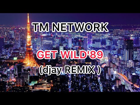 【１】TM NETWORK『GET WILD'89』(djay REMIX )歌詞付き
