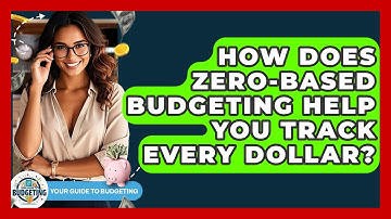 How Does Zero-based Budgeting Help You Track Every Dollar? - Your Guide to Budgeting