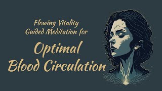Flowing Vitality, Guided Meditation for Optimal Blood Circulation