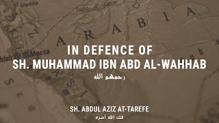 In Defence of Sh. Muhammad ibn Abd al-Wahab - Sh. Abdul Aziz at-Tarefe @BroHajji @MuslimSkeptic