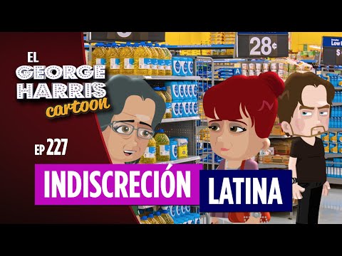El George Harris Cartoon [Ep 227] INDISCRECIÓN LATINA