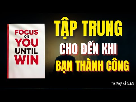 Tập Trung VÀO BẢN THÂN Cho Đến Khi THÀNH CÔNG| Tư Duy và Sách