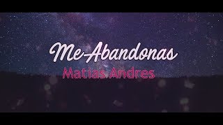 3- MATIAS ANDRES - ME ABANDONAS [VIDEOLYRICS OFICIAL/LETRA]
