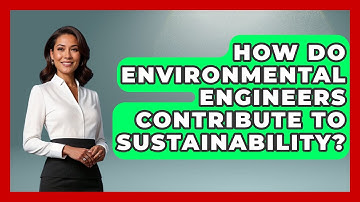 How Do Environmental Engineers Contribute to Sustainability? - Civil Engineering Explained