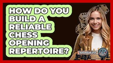 How Do You Build A Reliable Chess Opening Repertoire? - The Board Game Xpert