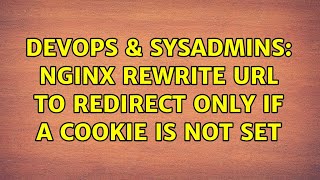 DevOps & SysAdmins: nginx rewrite URL to redirect only if a cookie is not set