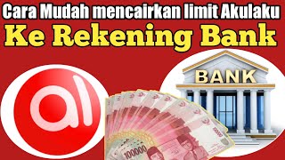 Cara mudah mencairkan limit Akulaku ke rekening Bank.