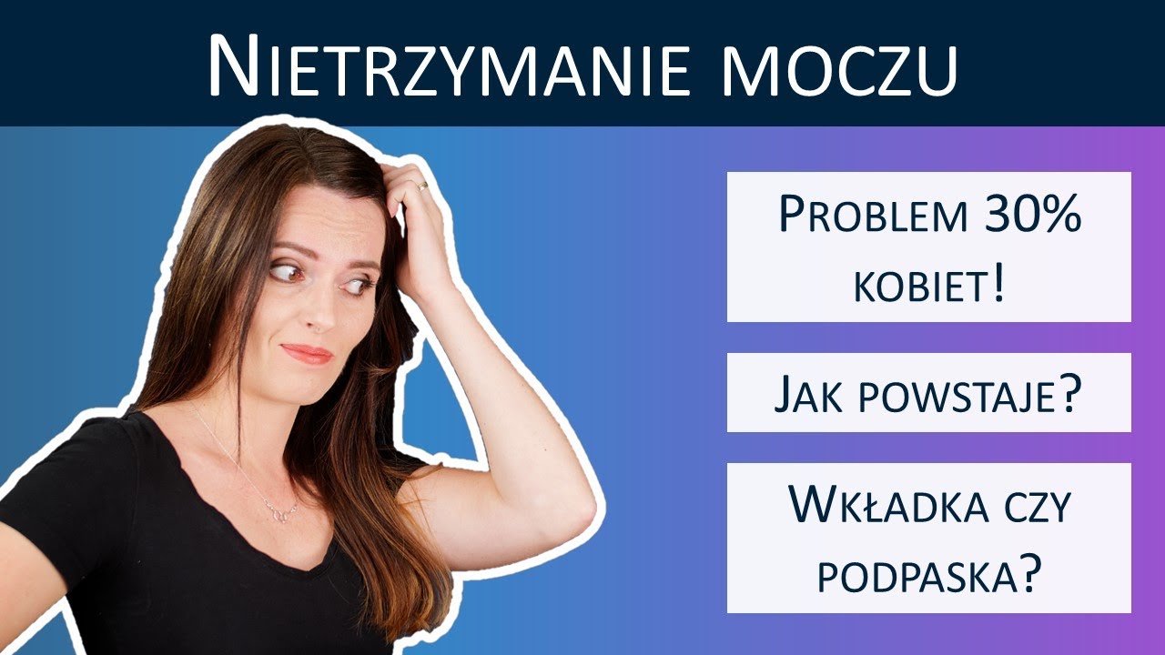 NIETRZYMANIE MOCZU - Jak leczyć? Jak powstaje?