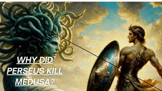 Why did Perseus kill Medusa?