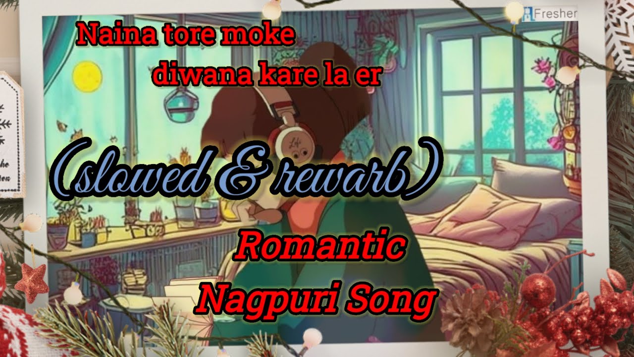 Naina tore moke diwana kare la re romantic nagpuri song slowed  rewarb lofi song