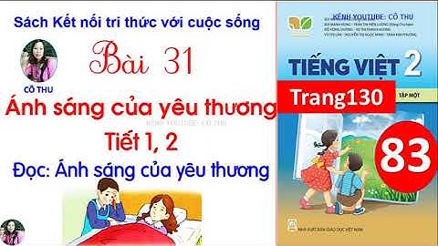 Tiếng Việt lớp 2 Kết nối tri thức| Bài 31 Ánh sáng của yêu thương| Tiết 1 2| Đọc| Cô Thu| #83