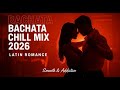 BACHATA CHILL MIX ❤️ LATIN LOVE HITS • ROMÁNTICA NIGHTS