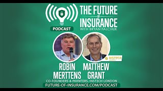 The Future of Insurance Podcast S1E19 - Robin Merttens & Matthew Grant, InsTech London