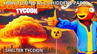 HOW TO FIND ALL 5 HIDDENS PARTS ON SHELTER TYCOON / Find all 5 hiddens part location tutorial