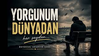 Yorgunum Dünyadan - Duygusal Arabesk / Damar Şarkı