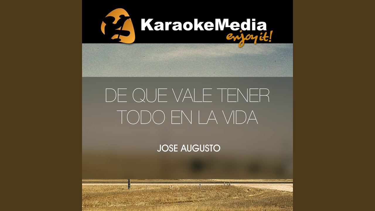 De Que Vale Tener Todo En La Vida Karaoke Version In The Style Of 