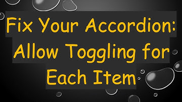 Fix Your Accordion: Allow Toggling for Each Item