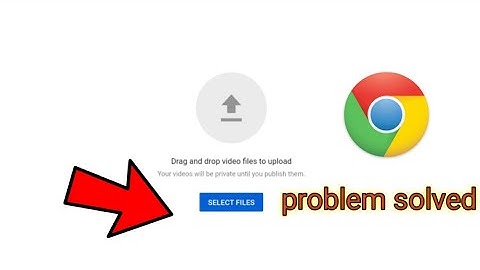 Drag and drop video files to upload/fix the problem uploading video problem on Youtube with chrome?