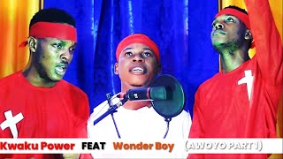 Kwaku Power - ( Awoyo Part 1 ) Feat Wonder Boy | Official Music Video