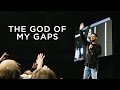 The God Of My Gaps | Pastor Steven Furtick