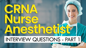 CRNA Interview Questions and Answers (PART 1) (GENERAL)