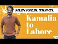 Kamalia to Lahore Travel|Mian Fazal kamalia