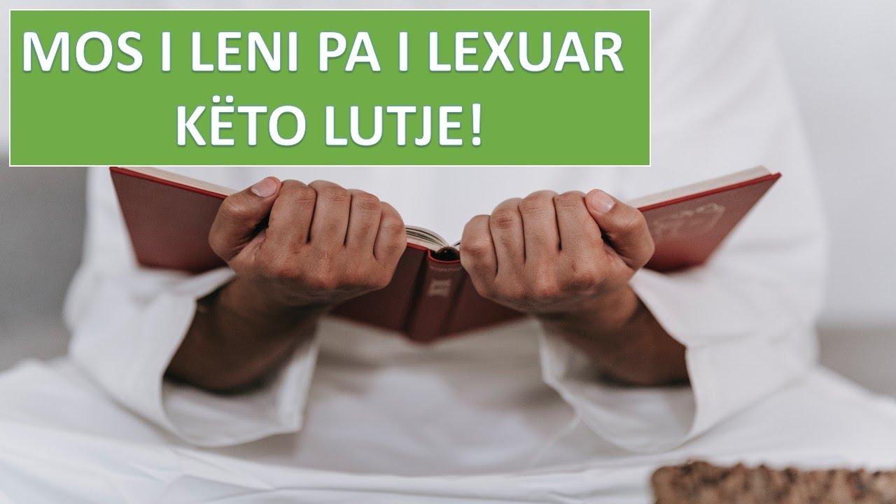 Mos i leni pa i thënë këto lutje çdo ditë!