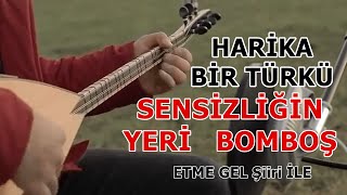 HARİKA BİR TÜRKÜ SENSİZLİGİN YERİ BOMBOŞ || ETME GEL ŞİİRİ İLE Resimi