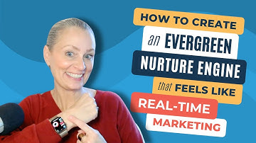 How to Create an Evergreen Nurture Engine That Feels Like Real-Time Marketing