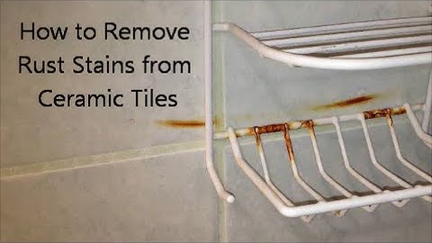 How to Remove Rust Stains from Ceramic Tiles