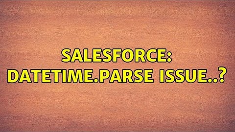 Salesforce: Datetime.parse issue..?