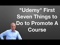 "Udemy" The First Seven Things to Do to Promote A Course