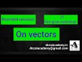 RECORDED SESSIONS OF WORKSHOP CONDUCTED ON VECTORS