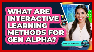 What Are Interactive Learning Methods For Gen Alpha?
