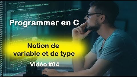 programmer en C #04 : Notion de variable et de  type en langage C