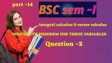 BSc Semester 1 Maths | Integral & Vector Calculus | Dirichlet’s Theorem for Three Variables |