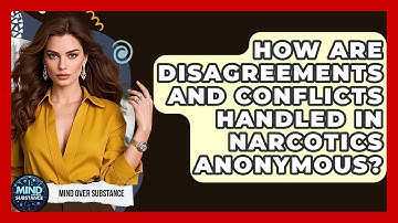 How Are Disagreements And Conflicts Handled In Narcotics Anonymous? - Mind Over Substance