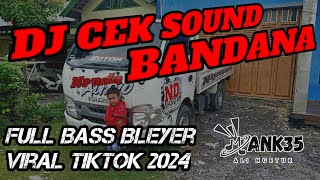 DJ BANDANA CEK SOUND FULL BASS BLEYER viral tiktok 2024