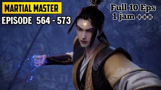 Martial Master Episode 564 565 567 568 569 570 571 572 573 Sub indo