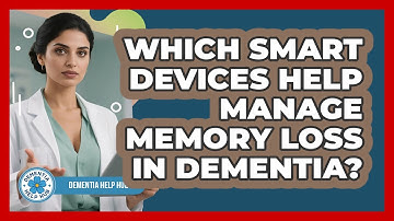 Which Smart Devices Help Manage Memory Loss In Dementia? - Dementia Help Hub