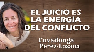 EL JUICIO ES LA ENERGÍA DEL CONFLICTO  Covadonga PérezLozana