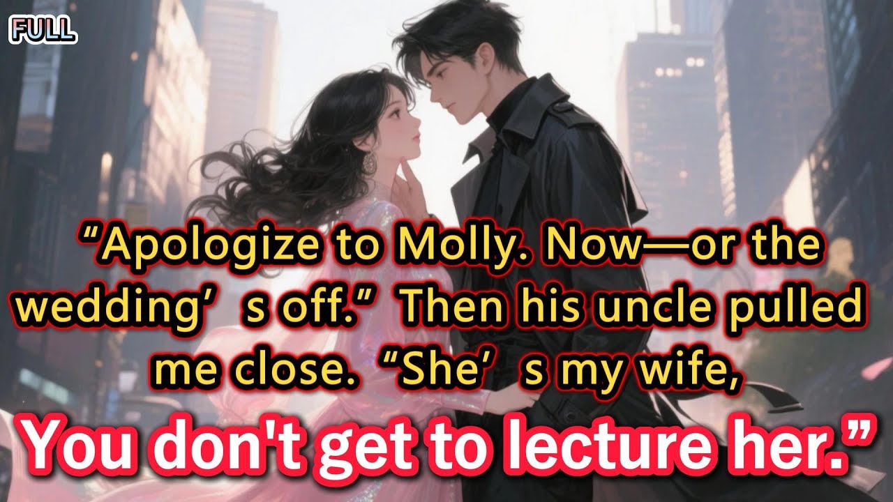 “Apologize to Molly. Now—or the wedding’s off.”Then his uncle pulled me close.“She’s my wife,You...