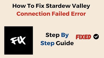 How To Fix Stardew Valley Connection Failed Error