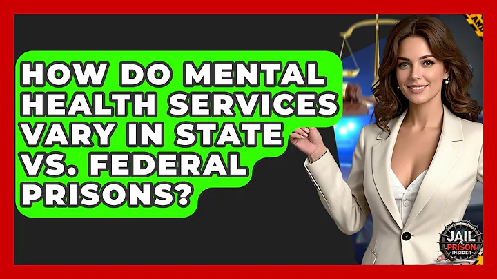 How Do Mental Health Services Vary In State Vs. Federal Prisons? - Jail & Prison Insider