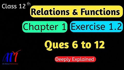 Chapter 1 Exercise 1.2 ( Q6 to Q12 ) Relations & Functions Class 12 Maths || NCERT Solutions