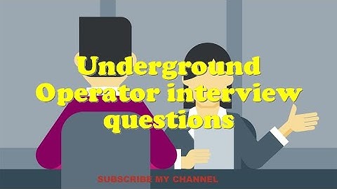 Underground Operator interview questions
