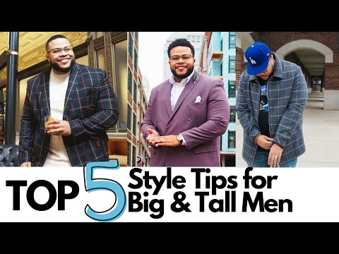 Top 5 Style Tips for Big & Tall Men - Men's Fashion