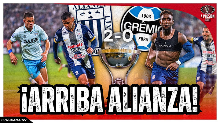¡TRIUNFO BLANQUIAZUL! Alianza Lima 2-0 Gremio